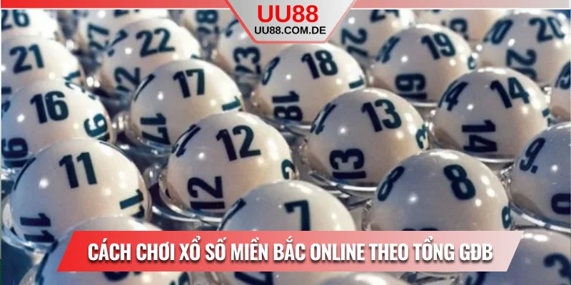 Cách chơi xổ số miền Bắc online theo tổng GĐB